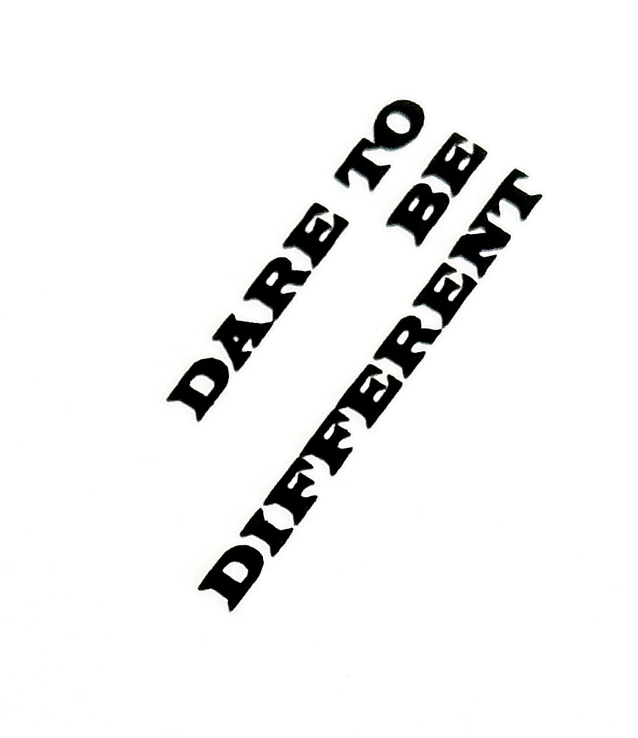 "Dare To Be Different"
