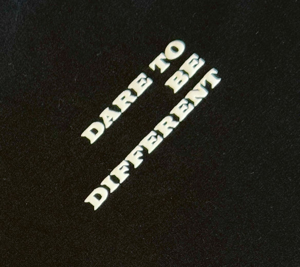 "Dare To Be Different"